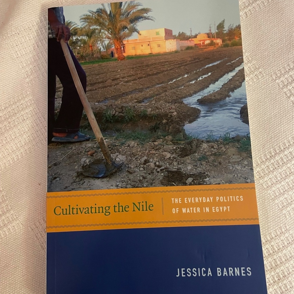 Cultivating the Nile: The Everyday Politics of Water in Egypt by Barnes